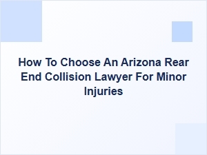 How to Choose an Arizona Rear-End Collision Lawyer for Minor Injuries