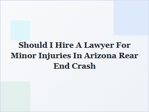 Should I Hire a Lawyer for Minor Injuries in an Arizona Rear-End Crash?