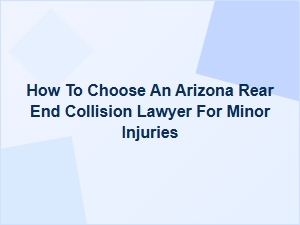 How to Choose an Arizona Rear End Collision Lawyer for Minor Injuries