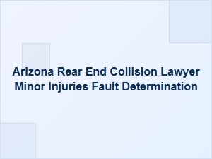 Arizona Rear-End Collision: Fault and Minor Injury Claims