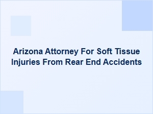Arizona Attorney for Rear-End Soft Tissue Injuries
