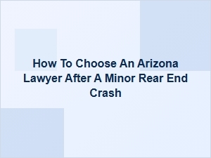 How to Choose an Arizona Lawyer After a Minor Rear-End Crash