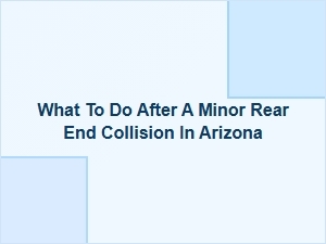 What to Do After a Minor Rear-End Collision in Arizona