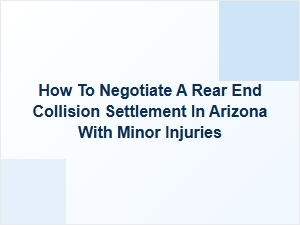 How to Negotiate a Rear-End Collision Settlement in Arizona with Minor Injuries
