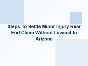 How to Settle a Minor Rear-End Injury Claim in Arizona Without a Lawsuit