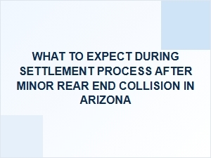 What to Expect During the Settlement Process After a Minor Rear-End Collision in Arizona